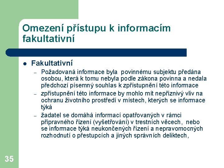 Omezení přístupu k informacím fakultativní l Fakultativní – – – 35 Požadovaná informace byla