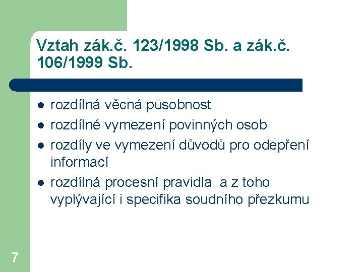 Vztah zák. č. 123/1998 Sb. a zák. č. 106/1999 Sb. l l 7 rozdílná