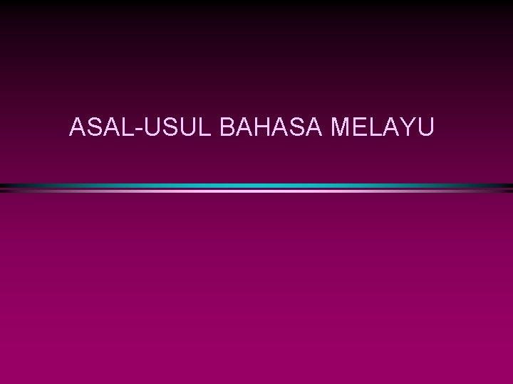 ASAL-USUL BAHASA MELAYU 