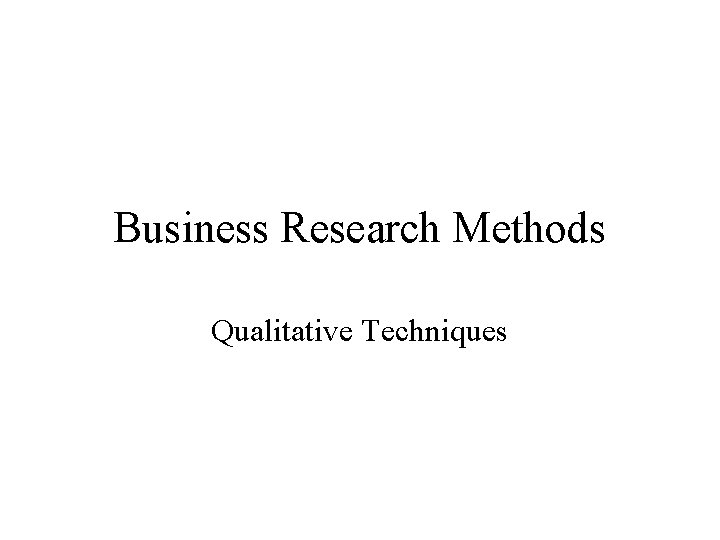 Business Research Methods Qualitative Techniques 