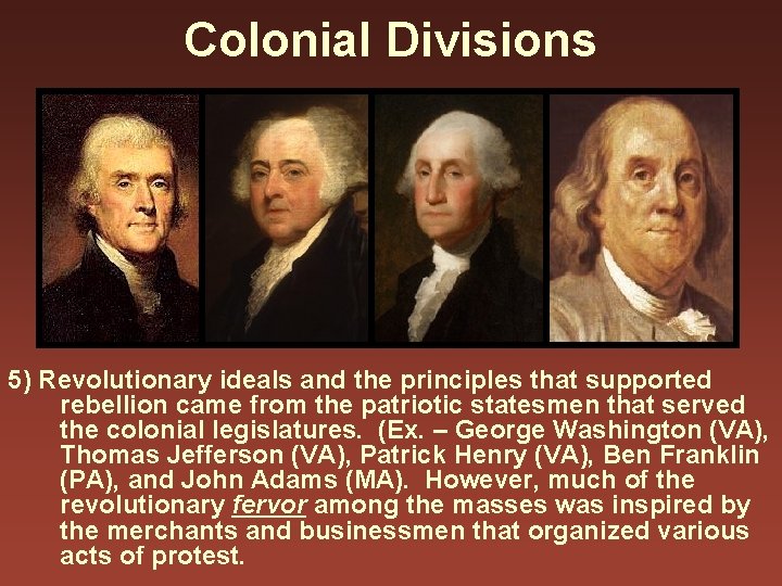 Colonial Divisions 5) Revolutionary ideals and the principles that supported rebellion came from the