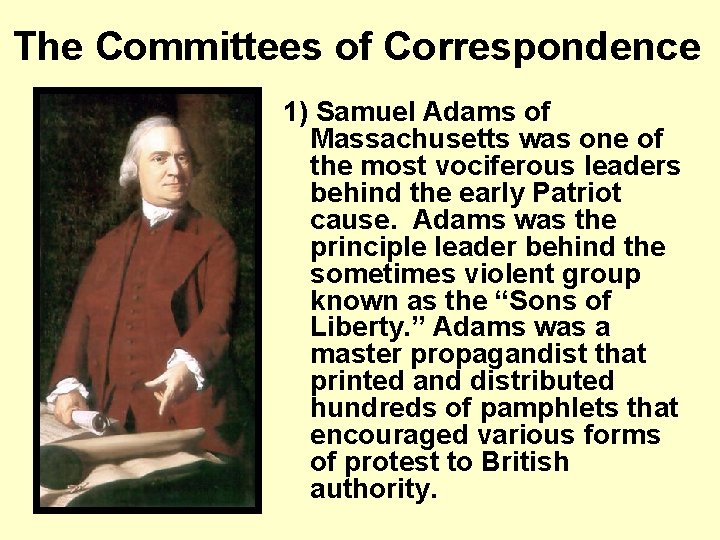The Committees of Correspondence 1) Samuel Adams of Massachusetts was one of the most