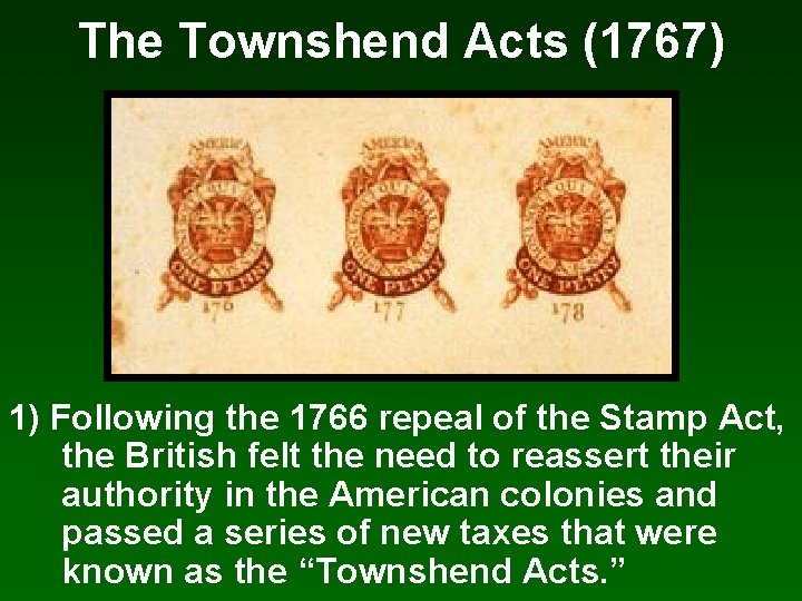 The Townshend Acts (1767) 1) Following the 1766 repeal of the Stamp Act, the