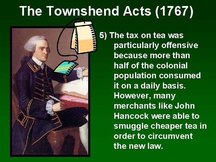 The Townshend Acts (1767) 5) The tax on tea was particularly offensive because more