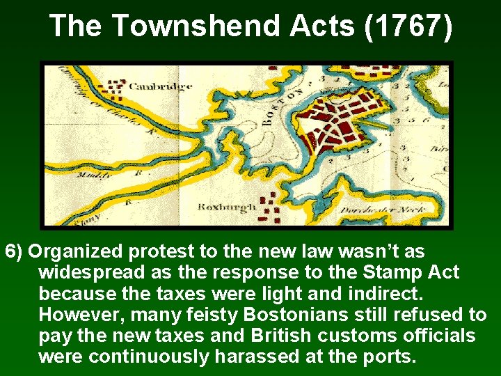 The Townshend Acts (1767) 6) Organized protest to the new law wasn’t as widespread