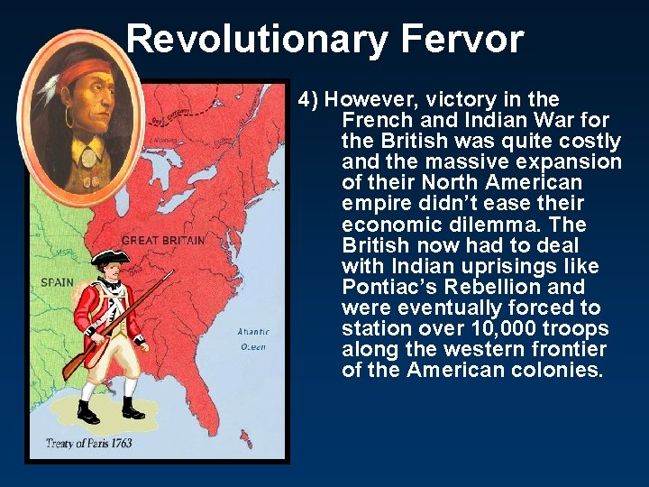 Revolutionary Fervor 4) However, victory in the French and Indian War for the British