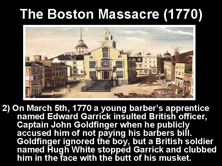The Boston Massacre (1770) 2) On March 5 th, 1770 a young barber’s apprentice