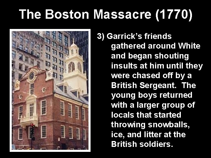 The Boston Massacre (1770) 3) Garrick’s friends gathered around White and began shouting insults