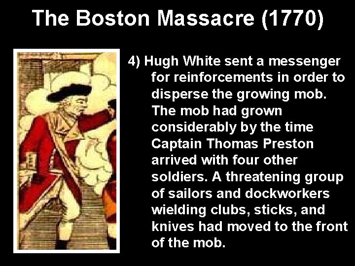 The Boston Massacre (1770) 4) Hugh White sent a messenger for reinforcements in order