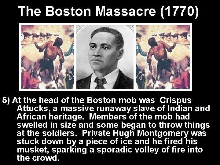 The Boston Massacre (1770) 5) At the head of the Boston mob was Crispus