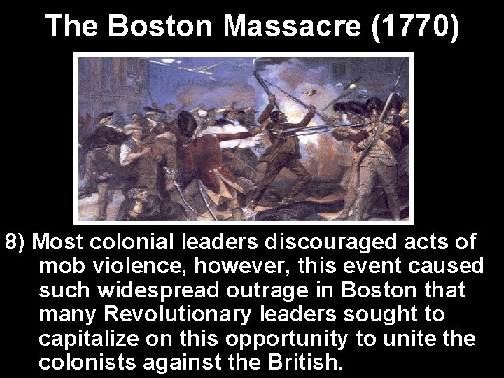 The Boston Massacre (1770) 8) Most colonial leaders discouraged acts of mob violence, however,