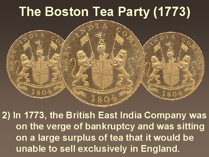 The Boston Tea Party (1773) 2) In 1773, the British East India Company was