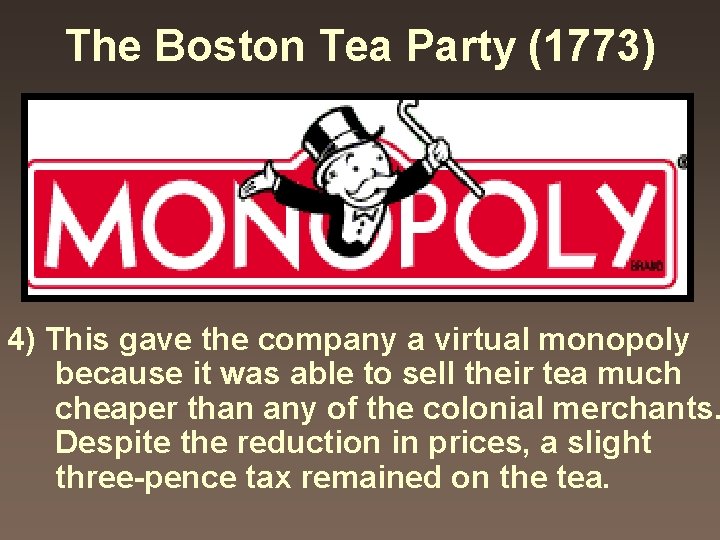 The Boston Tea Party (1773) 4) This gave the company a virtual monopoly because