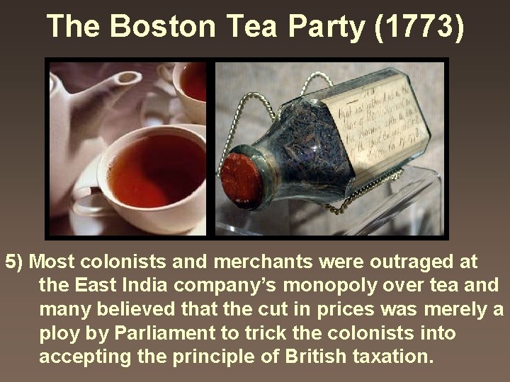 The Boston Tea Party (1773) 5) Most colonists and merchants were outraged at the