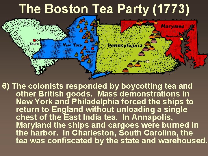 The Boston Tea Party (1773) 6) The colonists responded by boycotting tea and other