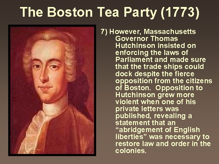 The Boston Tea Party (1773) 7) However, Massachusetts Governor Thomas Hutchinson insisted on enforcing