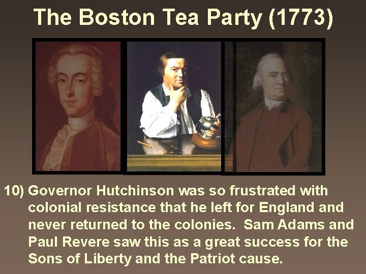 The Boston Tea Party (1773) 10) Governor Hutchinson was so frustrated with colonial resistance