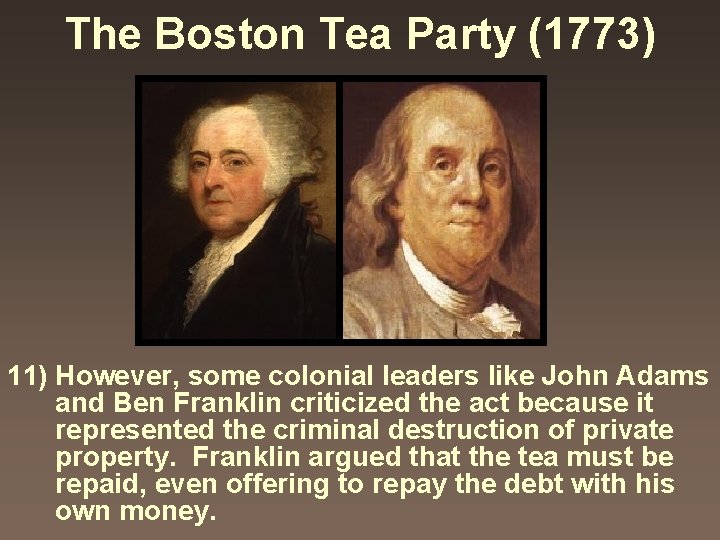 The Boston Tea Party (1773) 11) However, some colonial leaders like John Adams and