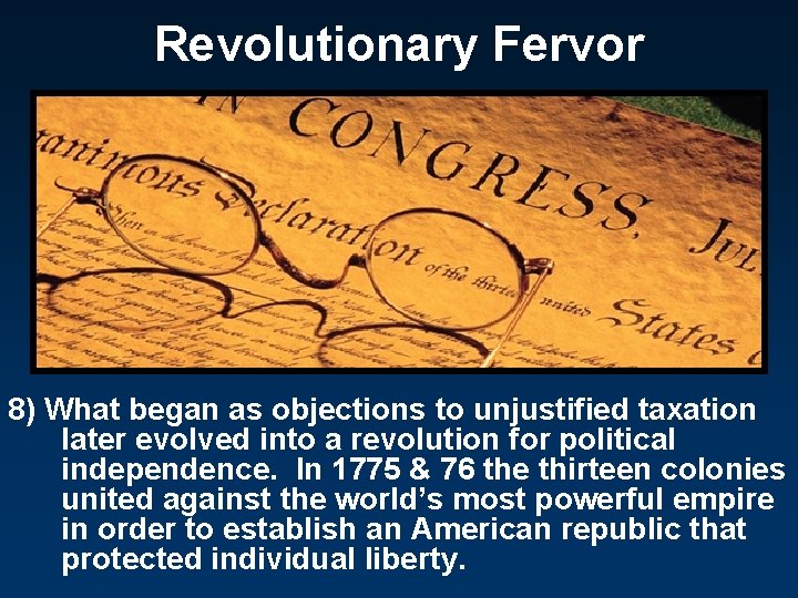 Revolutionary Fervor 8) What began as objections to unjustified taxation later evolved into a