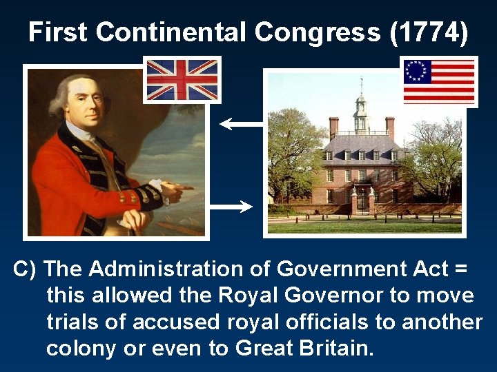 First Continental Congress (1774) C) The Administration of Government Act = this allowed the