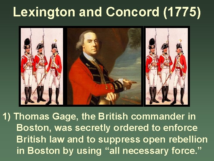 Lexington and Concord (1775) 1) Thomas Gage, the British commander in Boston, was secretly