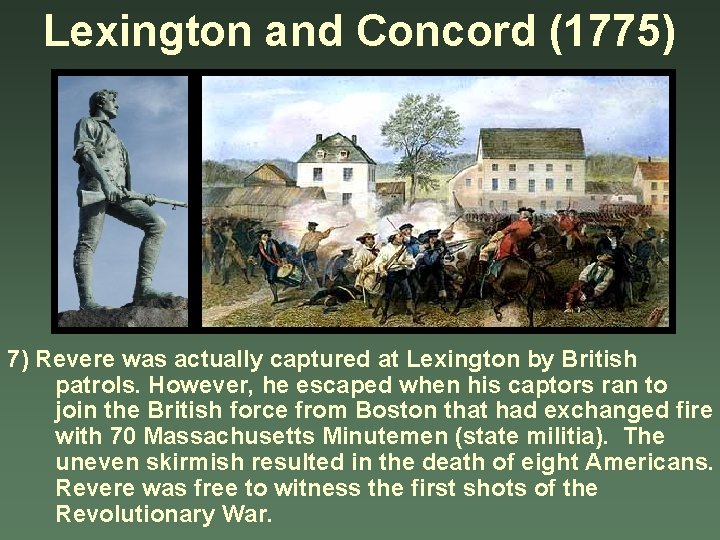 Lexington and Concord (1775) 7) Revere was actually captured at Lexington by British patrols.