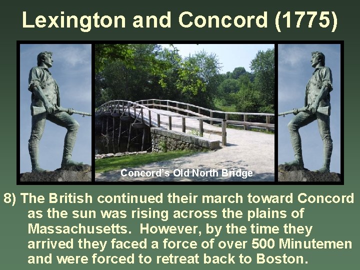 Lexington and Concord (1775) Concord’s Old North Bridge 8) The British continued their march