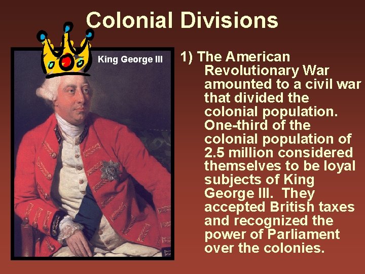 Colonial Divisions King George III 1) The American Revolutionary War amounted to a civil