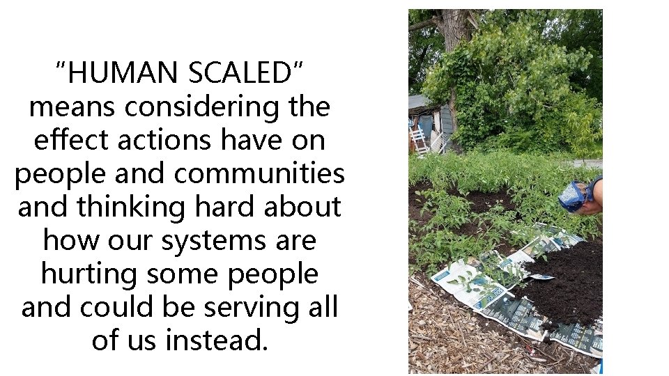 “HUMAN SCALED” means considering the effect actions have on people and communities and thinking