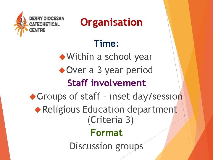 Organisation Time: Within a school year Over a 3 year period Staff involvement Groups