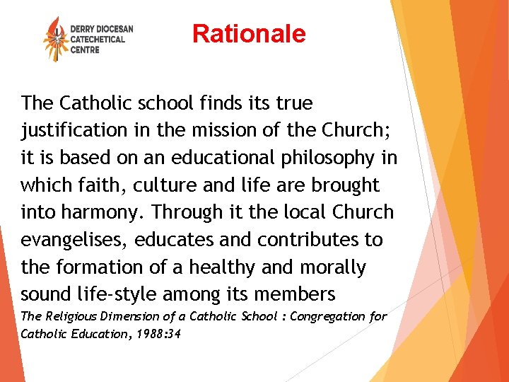 Rationale The Catholic school finds its true justification in the mission of the Church;