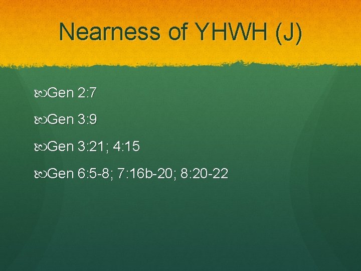 Nearness of YHWH (J) Gen 2: 7 Gen 3: 9 Gen 3: 21; 4: Nearness of YHWH (J) Gen 2: 7 Gen 3: 9 Gen 3: 21; 4: