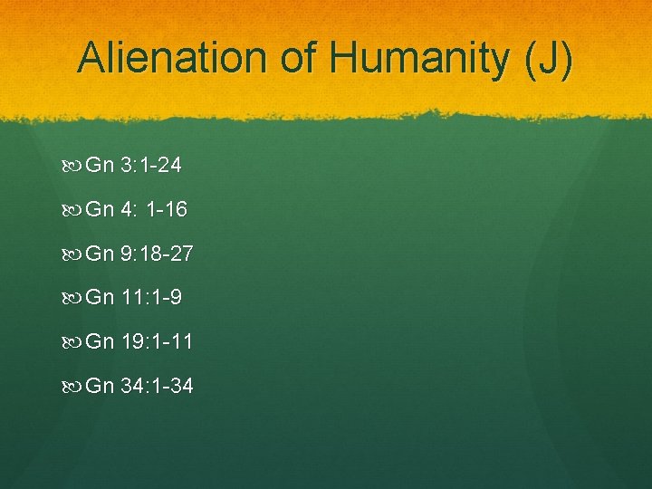 Alienation of Humanity (J) Gn 3: 1 -24 Gn 4: 1 -16 Gn 9: Alienation of Humanity (J) Gn 3: 1 -24 Gn 4: 1 -16 Gn 9: