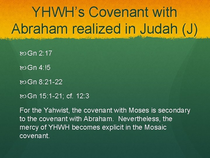 YHWH’s Covenant with Abraham realized in Judah (J) Gn 2: 17 Gn 4: !5 YHWH’s Covenant with Abraham realized in Judah (J) Gn 2: 17 Gn 4: !5