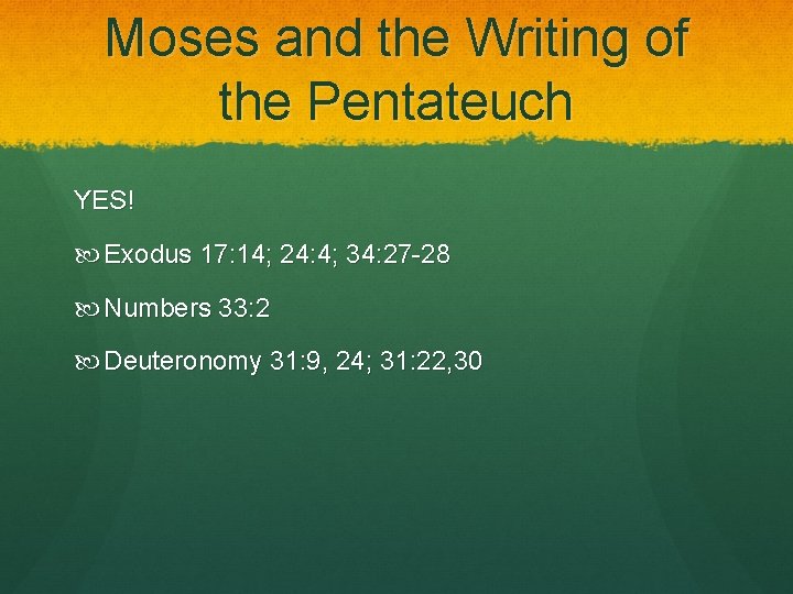 Moses and the Writing of the Pentateuch YES! Exodus 17: 14; 24: 4; 34: Moses and the Writing of the Pentateuch YES! Exodus 17: 14; 24: 4; 34: