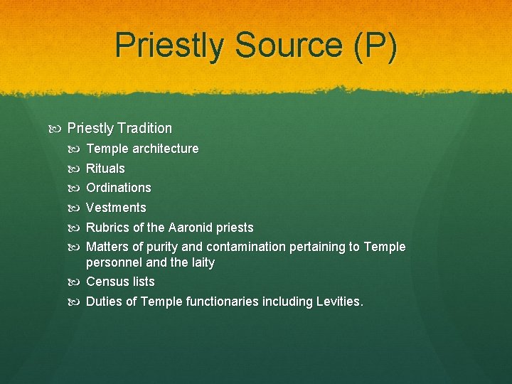 Priestly Source (P) Priestly Tradition Temple architecture Rituals Ordinations Vestments Rubrics of the Aaronid Priestly Source (P) Priestly Tradition Temple architecture Rituals Ordinations Vestments Rubrics of the Aaronid