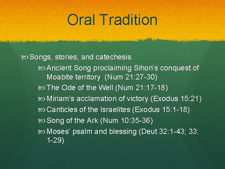 Oral Tradition Songs, stories, and catechesis. Ancient Song proclaiming Sihon’s conquest of Moabite territory Oral Tradition Songs, stories, and catechesis. Ancient Song proclaiming Sihon’s conquest of Moabite territory