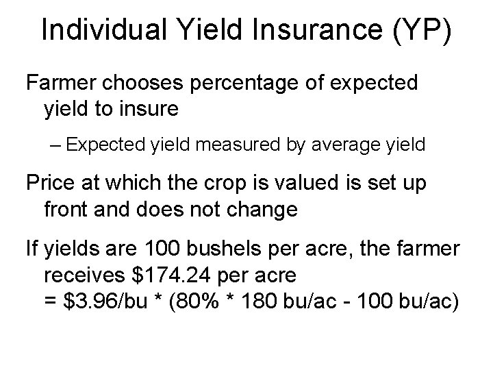 Individual Yield Insurance (YP) Farmer chooses percentage of expected yield to insure – Expected