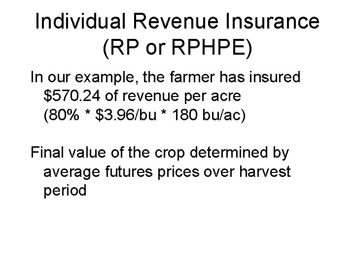 Individual Revenue Insurance (RP or RPHPE) In our example, the farmer has insured $570.