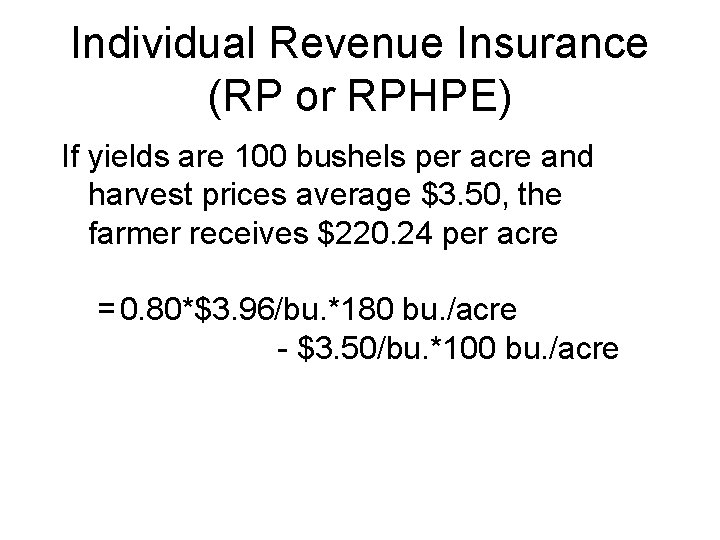 Individual Revenue Insurance (RP or RPHPE) If yields are 100 bushels per acre and