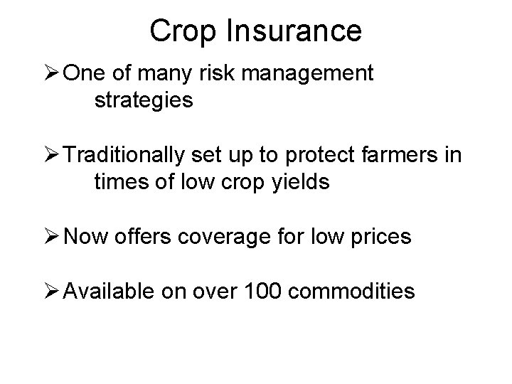 Crop Insurance Ø One of many risk management strategies Ø Traditionally set up to