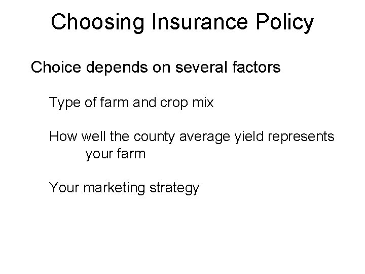 Choosing Insurance Policy Choice depends on several factors Type of farm and crop mix