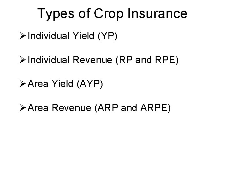 Types of Crop Insurance Ø Individual Yield (YP) Ø Individual Revenue (RP and RPE)