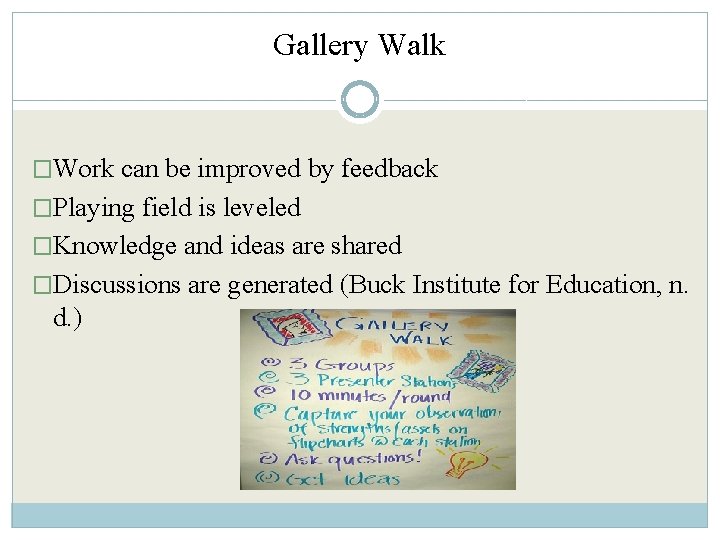 Gallery Walk �Work can be improved by feedback �Playing field is leveled �Knowledge and