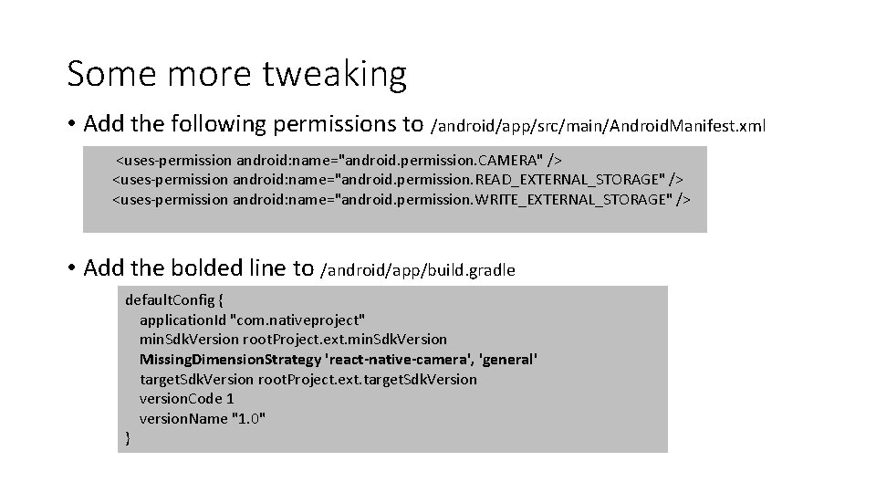 Some more tweaking • Add the following permissions to /android/app/src/main/Android. Manifest. xml <uses-permission android: