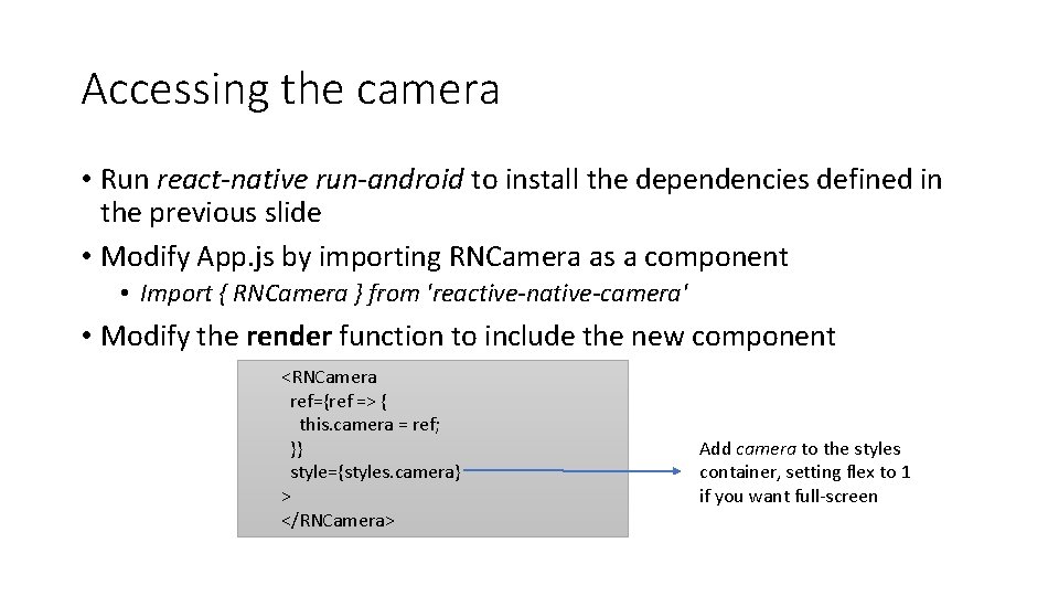 Accessing the camera • Run react-native run-android to install the dependencies defined in the