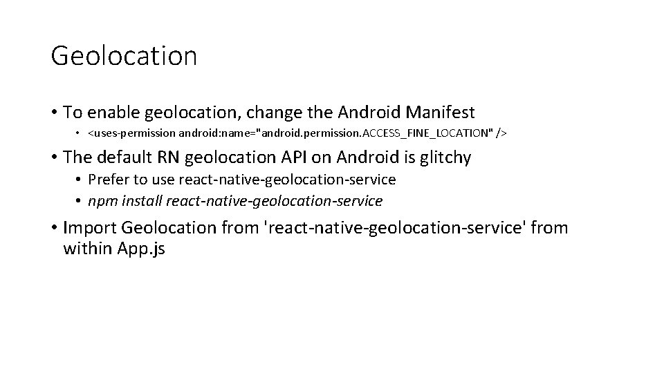 Geolocation • To enable geolocation, change the Android Manifest • <uses-permission android: name="android. permission.