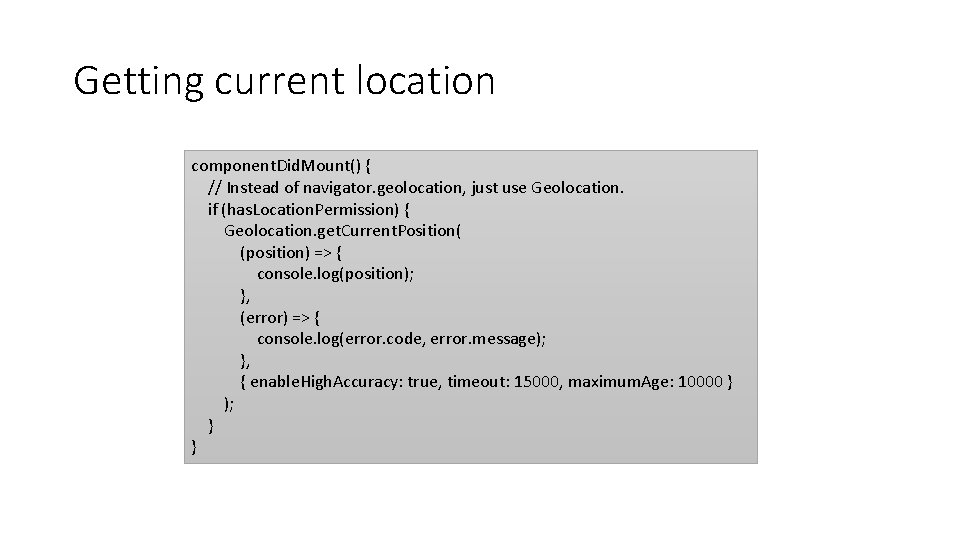 Getting current location component. Did. Mount() { // Instead of navigator. geolocation, just use