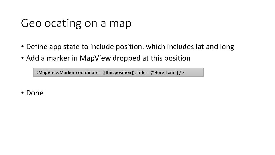 Geolocating on a map • Define app state to include position, which includes lat