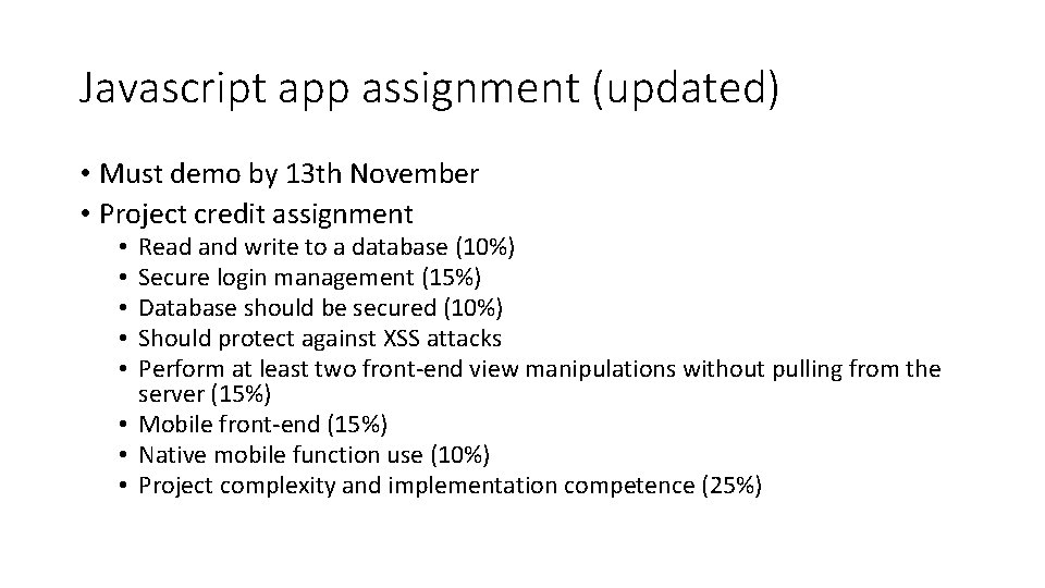 Javascript app assignment (updated) • Must demo by 13 th November • Project credit